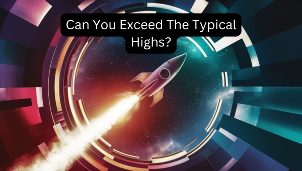 Can You Exceed The Typical Highs?